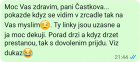 Moc Vas zdravim, pani Častkova... pokazde kdyz se vidim v zrcadle tak na Vas myslim:-). Ty linky jsou uzasne a ja moc dekuji. Porad drzi a kdyz drzet prestanou, tak s dovolenim prijdu. Viz dukaz